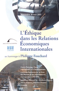 Ahmed El Kosheri - L'éthique dans les relations économiques internationales en hommage à Philippe Fouchard - Alexandrie 28 avril 2005.