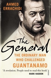 Ahmed Errachidi et Gillian Slovo - The General - The ordinary man who challenged Guantanamo.