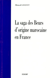 Ahmed Ghayet - La Saga Des Beurs D'Origine Marocaine En France.