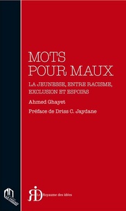 Ahmed Ghayet - Mots pour maux - La jeunesse, entre racisme, exclusion et espoirs.