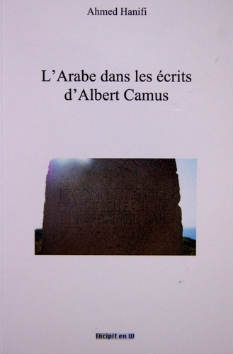 Ahmed Hanifi - L'Arabe dans les écrits d'Albert Camus.