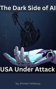  Ahmed Helbawy - The Dark Side of AI: USA Under Attack.