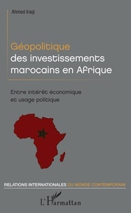 Livres téléchargés à partir d'itunes Géopolitique des investissements marocains en Afrique  - Entre intérêt économique et usage politique par Ahmed Iraqi 9782140141508 ePub iBook (French Edition)