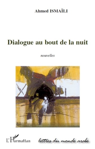 Ahmed Ismaïli - Dialogue au bout de la nuit.