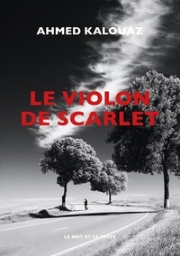 Ahmed Kalouaz - Le violon de Scarlet.