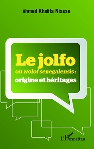 Ahmed Khalifa Niasse - Le jolfo ou wolof senegalensis : origine et héritages.