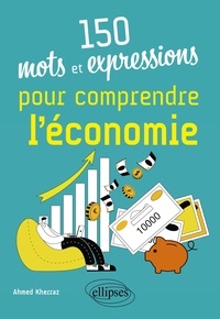 Téléchargez gratuitement des livres électroniques en ligne 150 mots et expressions pour comprendre l'économie 9782340084933 RTF iBook (French Edition) par Ahmed Kherraz