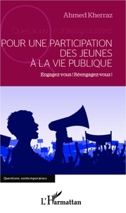 Ahmed Kherraz - Pour une participation des jeunes à la vie publique - Engagez-vous ! Réengagez-vous !.