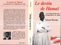 Ahmed Kotoko - Le destin de Hamai - ou le long chemin vers l'indépendance du Tchad.