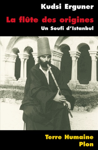La Flûte des origines. Un Soufi d'Istanbul