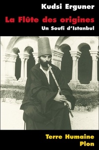 Ahmed Kudsi Erguner - La Flûte des origines - Un Soufi d'Istanbul.