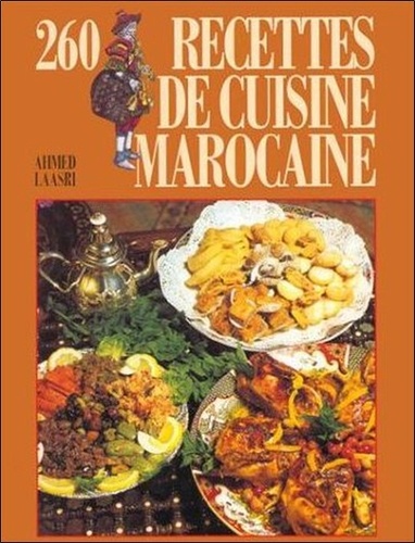 Ahmed Laasri - 260 recettes de cuisine marocaine.