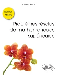 Ahmed Lesfari - Problèmes résolus de mathématiques supérieures - Licence / Master.