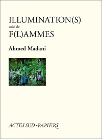 Ahmed Madani - Illumination(s) suivi de F(l)ammes.