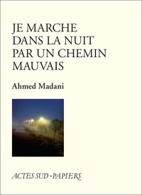 Ahmed Madani - Je marche dans la nuit par un chemin mauvais.