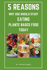  ahmed magdy - 5 Reasons Why You Should Start Eating Plant Based Foods Today - healthy.