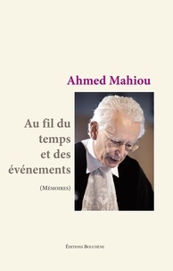Ahmed Mahiou - Au fils du temps et des événements - Mémoires.