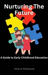  AHMED MAHMOUD - Nurturing The Future A Guide to Early Childhood Education.