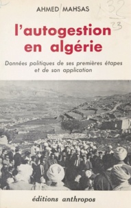 Ahmed Mahsas - L'autogestion en Algérie - Données politiques de ses premières étapes et de son application.
