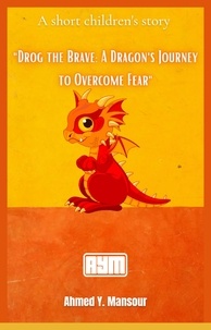  Ahmed Mansour - "Drog the Brave: A Dragon's Journey to Overcome Fear".