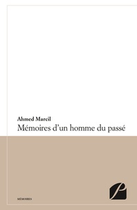 Ahmed Marcil - Mémoires d'un homme du passé.