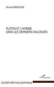 Ahmed Marouani - Platon et l'homme dans les derniers dialogues.