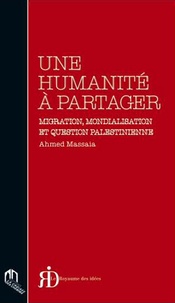 Ahmed Massaia - Une humanité à partager - Migration, mondialisation et question palestinienne.