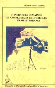 Ahmed Moatassime - Itinérances humaines et confluences culturelles en Méditerranée - Une traversée ultime du Sahara, Ce socle culturel ancestral De l'unité maghrébine et méditerranéenne.