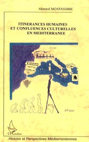 Ahmed Moatassime - Itinérances humaines et confluences culturelles en Méditerranée - Une traversée ultime du Sahara, Ce socle culturel ancestral De l'unité maghrébine et méditerranéenne.