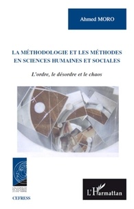 Ahmed Moro - La méthodologie et les méthodes en sciences humaines et sociales - L'ordre, le désordre et le chaos.
