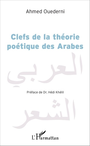 Ahmed Ouederni - Clefs de la théorie poétique des Arabes.