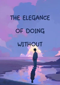 The elegance of doing without