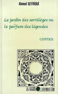 Ahmed Sefrioui - Le Jardin des sortilèges ou le parfum des légendes - Contes.