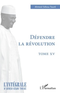 Ahmed Sékou Touré - Défendre la révolution.