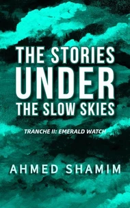 The Stories Under The Slow Skies - Tranche II: Emerald Watch