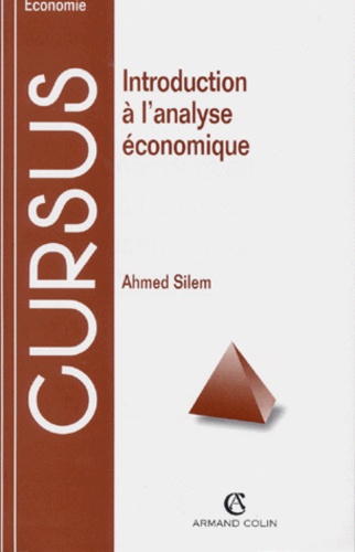 Ahmed Silem - Introduction A L'Analyse Economique. Bases Methodologiques Et Problemes Fondamentaux.