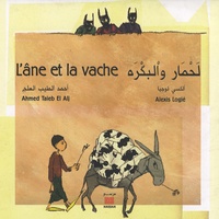 Ahmed Taieb El Alj et Alexis Logié - L'âne et la vache - Edition bilingue français-arabe.