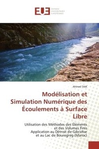 Ahmed Taik - Modélisation et Simulation Numérique des Écoulements à Surface Libre - Utilisation des Méthodes des Éléments et des Volumes Finis Application au Détroit de Gibraltar et au.