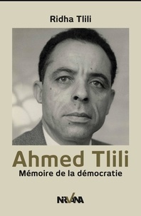 Ahmed Tlili - Ahmed Tlili - Mémoire de la démocratie.