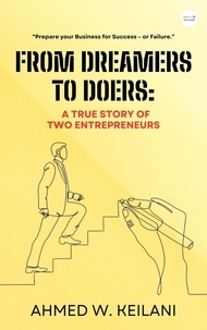  Ahmed W. Keilani - From Dreamers to Doers: A True Story of Two Entrepreneurs.