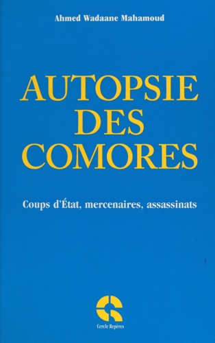 Autopsie des Comores. Coups d'État, mercenaires, assassinats