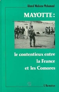 Ahmed Wadaane Mahamoud - Mayotte : le contentieux entre la France et les Comores.