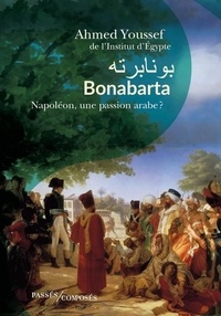 Ahmed Youssef - Bonaparta - Napoléon, une passion arabe.