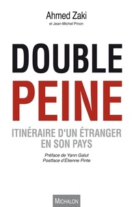 Ahmed Zaki et Jean-Michel Pinon - Double peine - Itinéraire d'un étranger en son pays.