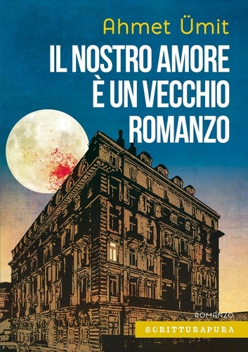 Ahmet Ümit et Nicola Verderame - Il nostro amore è un vecchio romanzo.