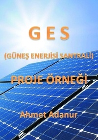  AHMET ADANUR - GES (Güneş Enerjisi Santrali) Proje Örneği.