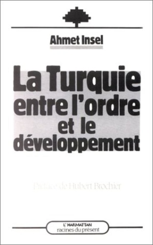 Ahmet Insel - La Turquie entre l'ordre et le développement.