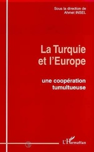 Ahmet Insel et  Collectif - La Turquie et l'Europe - Une coopération tumultueuse.