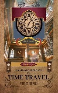  ahmet yazici - An Islamic Approach to Time Travel.