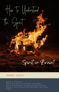  ahmet yazici - How to Understand the Spirit: Spirit or Brain?.